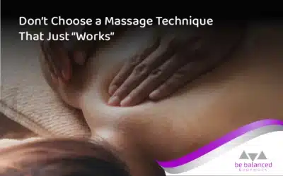 Don’t Choose a Massage Technique That Just “Works”