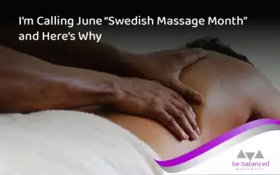 I’m Calling June Swedish Massage Month, and Here’s Why!