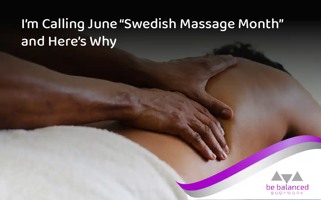 I’m Calling June Swedish Massage Month, and Here’s Why!