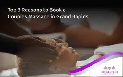 Top 3 Reasons to Book a Couples Massage in Grand Rapids