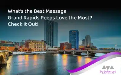 What’s the Best Massage Grand Rapids Peeps Love the Most? Check It Out!