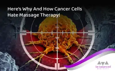Here’s Why and How Cancer Cells Hate Massage Therapy With a Passion