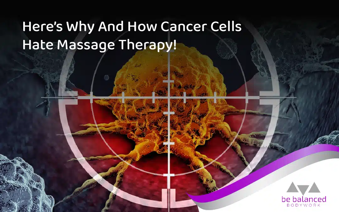 Here’s Why and How Cancer Cells Hate Massage Therapy With a Passion