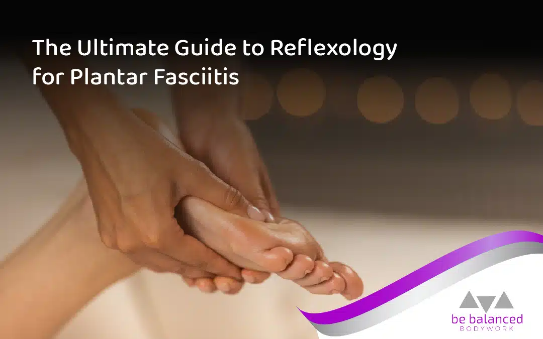 The Ultimate Guide to Reflexology for Plantar Fasciitis and Overall Foot Health