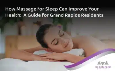 How Massage Therapy for Sleep Can Improve Your Health: A Guide for Grand Rapids Residents