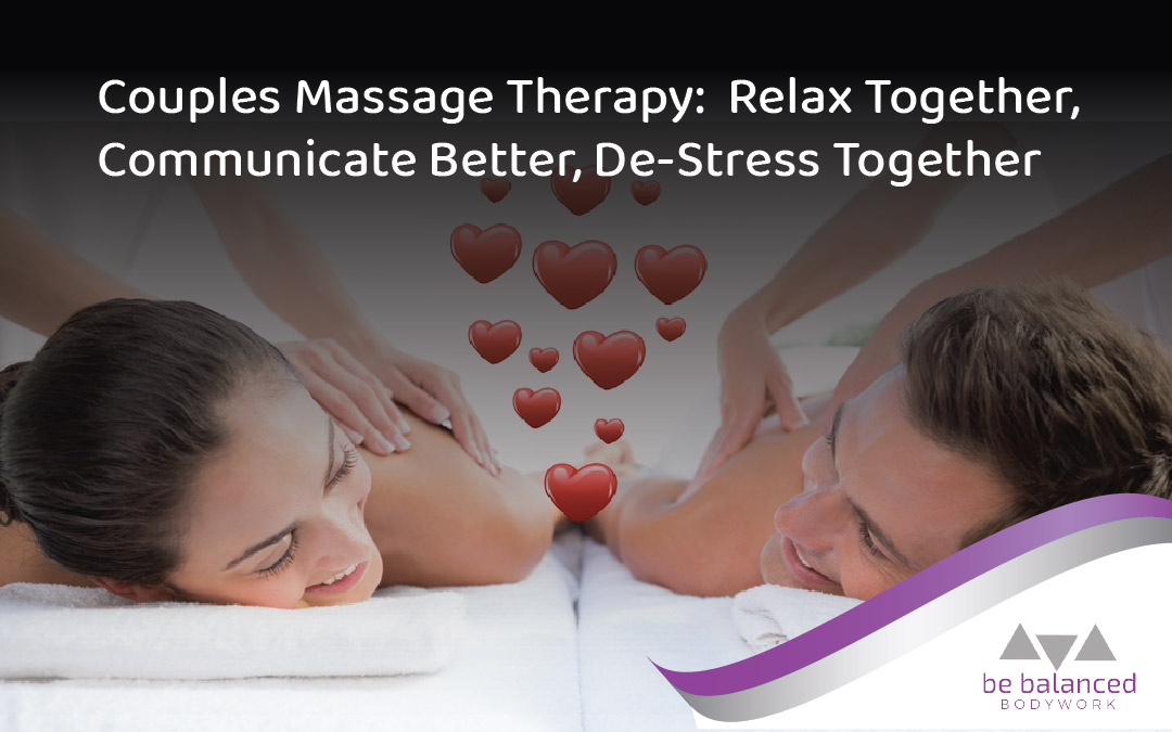 Couple lying side by side receiving a massage with heart graphics above them and text reading “Couples Massage Therapy: Relax Together, Communicate Better, De-Stress Together” and Be Balanced Bodywork logo in the corner.