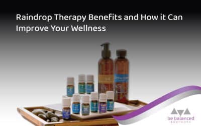 Raindrop Therapy Benefits and How It Can Improve Your Wellness